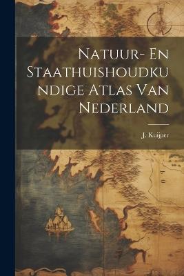 Natuur- En Staathuishoudkundige Atlas Van Nederland - J Kuijper - cover