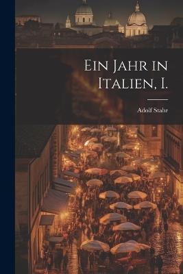 Ein Jahr in Italien, I. - Adolf Stahr - cover
