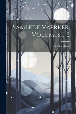 Samlede Vaerker, Volumes 1-2 - Amalie Skram - cover