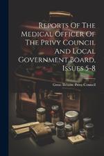 Reports Of The Medical Officer Of The Privy Council And Local Government Board, Issues 5-8