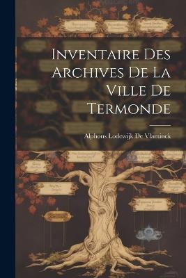 Inventaire Des Archives De La Ville De Termonde - cover