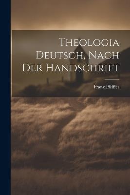 Theologia Deutsch, Nach Der Handschrift - Franz Pfeiffer - cover