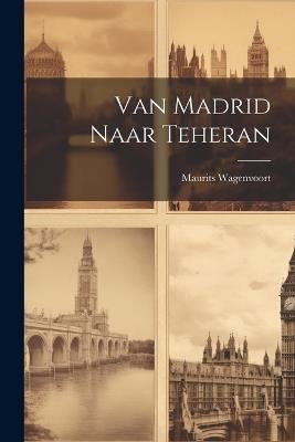Van Madrid Naar Teheran - Maurits Wagenvoort - cover
