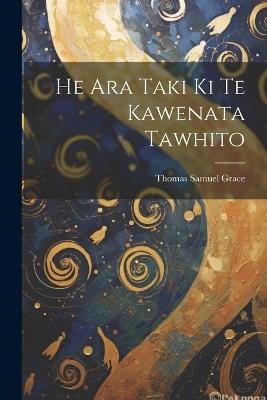 He Ara Taki Ki Te Kawenata Tawhito - Thomas Samuel Grace - cover