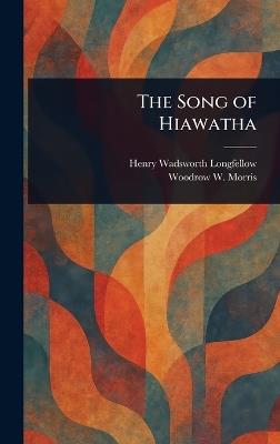 The Song of Hiawatha - Henry Wadsworth Longfellow,Woodrow W Morris - cover