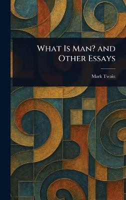 What Is Man? and Other Essays - Mark Twain - cover