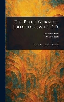 The Prose Works of Jonathan Swift, D.D. - Jonathan Swift,Temple Scott - cover