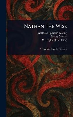 Nathan the Wise - Gotthold Ephraim Lessing,Henry Morley,W (William) Taylor - cover