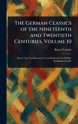 The German Classics of the Nineteenth and Twentieth Centuries, Volume 10 - Kuno Francke - cover