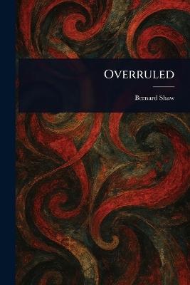 Overruled - Bernard Shaw - cover