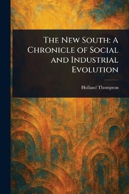 The New South: A Chronicle of Social and Industrial Evolution - Holland Thompson - cover