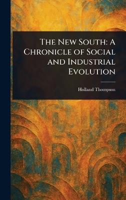 The New South: A Chronicle of Social and Industrial Evolution - Holland Thompson - cover