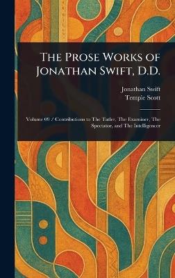 The Prose Works of Jonathan Swift, D.D. - Jonathan Swift,Temple Scott - cover