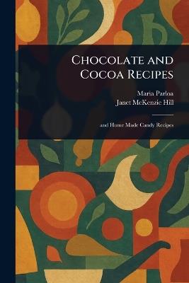 Chocolate and Cocoa Recipes - Maria Parloa,Janet McKenzie Hill - cover