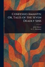 Confessio Amantis; Or, Tales of the Seven Deadly Sins