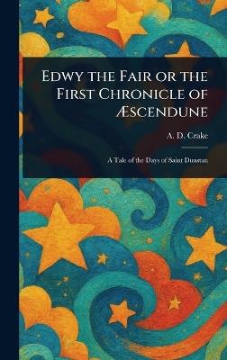 Edwy the Fair or the First Chronicle of Æscendune - A D (Augustine David) Crake - cover
