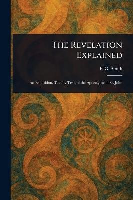 The Revelation Explained - F G (Frederick George) Smith - cover