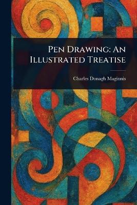 Pen Drawing: An Illustrated Treatise - Charles Donagh Maginnis - cover