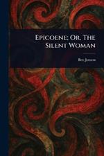 Epicoene; Or, The Silent Woman