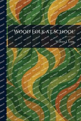 Wood Folk at School - William J (William Joseph) Long - cover