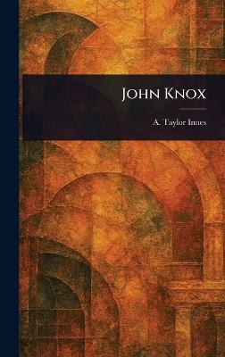 John Knox - A Taylor (Alexander Taylor) Innes - cover