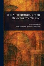 The Autobiography of Benvenuto Cellini
