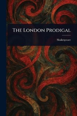 The London Prodigal - Shakespeare - cover