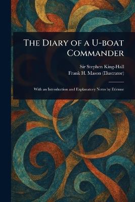 The Diary of a U-boat Commander - Stephen King-Hall,Frank H (Frank Henry) Mason - cover