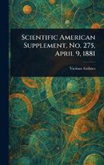 Scientific American Supplement, No. 275, April 9, 1881
