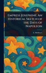 Empress Josephine: An Historical Sketch of the Days of Napoleon