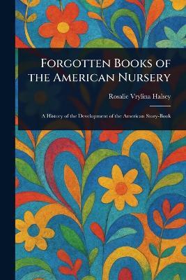 Forgotten Books of the American Nursery - Rosalie Vrylina Halsey - cover