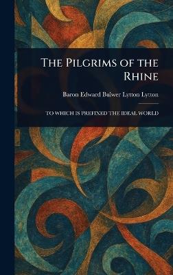 The Pilgrims of the Rhine - Edward Bulwer Lytton Baron Lytton - cover