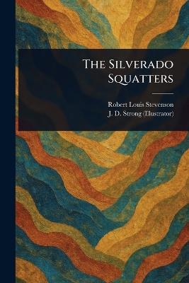 The Silverado Squatters - Robert Louis Stevenson,J D (Joseph Dwight) Strong - cover