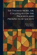 Sir Thomas More, or, Colloquies on the Progress and Prospects of Society