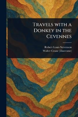 Travels With a Donkey in the Cevennes - Robert Louis Stevenson,Walter Crane - cover