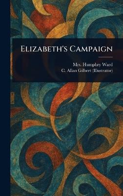 Elizabeth's Campaign - Humphry Ward,C Allan Gilbert - cover