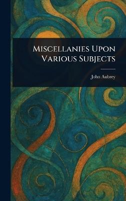 Miscellanies Upon Various Subjects - John Aubrey - cover