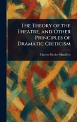 The Theory of the Theatre, and Other Principles of Dramatic Criticism