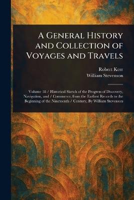 A General History and Collection of Voyages and Travels - Robert Kerr,William Stevenson - cover