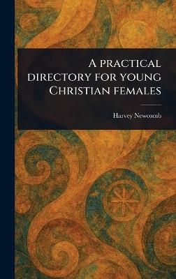 A Practical Directory for Young Christian Females - Harvey Newcomb - cover