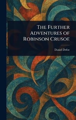 The Further Adventures of Robinson Crusoe - Daniel Defoe - cover