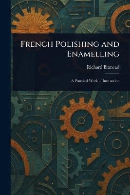 French Polishing and Enamelling - Richard Bitmead - cover