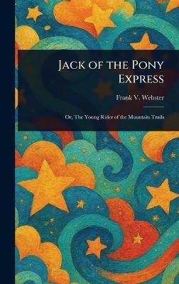 Jack of the Pony Express - Frank V Webster - cover