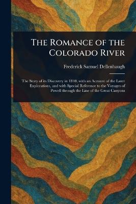 The Romance of the Colorado River - Frederick Samuel Dellenbaugh - cover