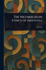 The Nicomachean Ethics of Aristotle