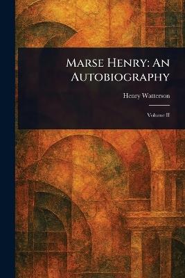 Marse Henry: An Autobiography - Henry Watterson - cover
