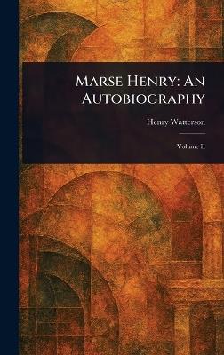 Marse Henry: An Autobiography - Henry Watterson - cover