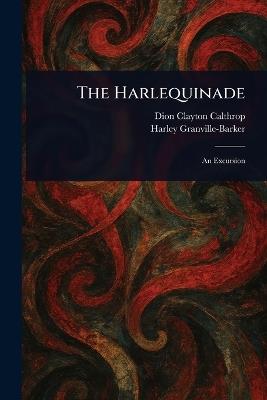 The Harlequinade - Dion Clayton Calthrop,Harley Granville-Barker - cover