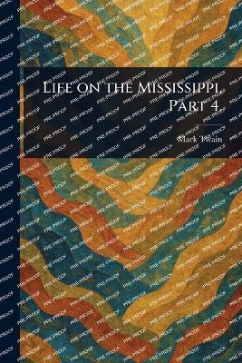Life on the Mississippi, Part 4. - Mark Twain - cover