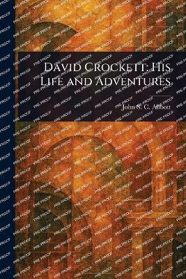 David Crockett: His Life and Adventures - John Stevens Cabot Abbott - cover